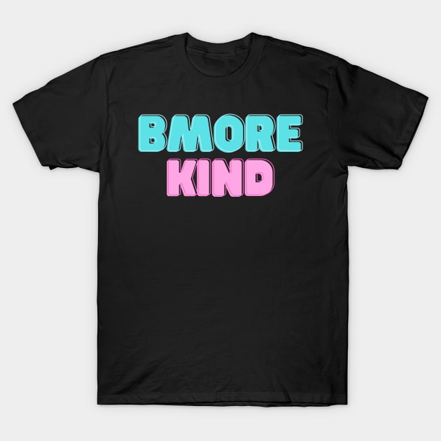 BMORE KIND SET DESIGN T-Shirt by The C.O.B. Store